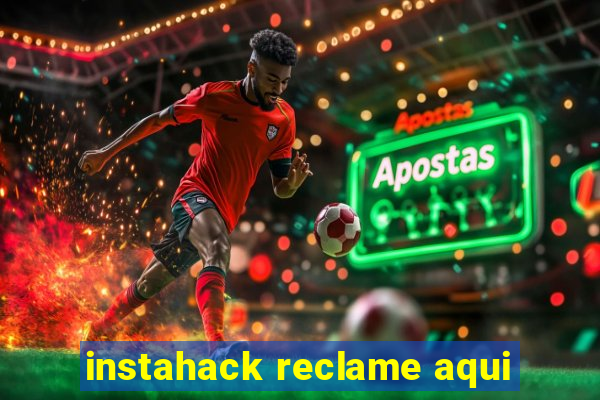 instahack reclame aqui